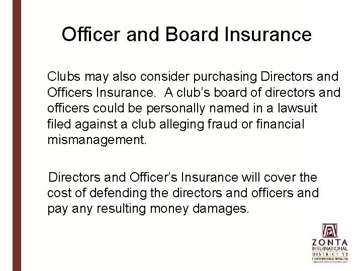 Officer and Board Insurance Clubs may also consider purchasing Directors and Officers Insurance. A