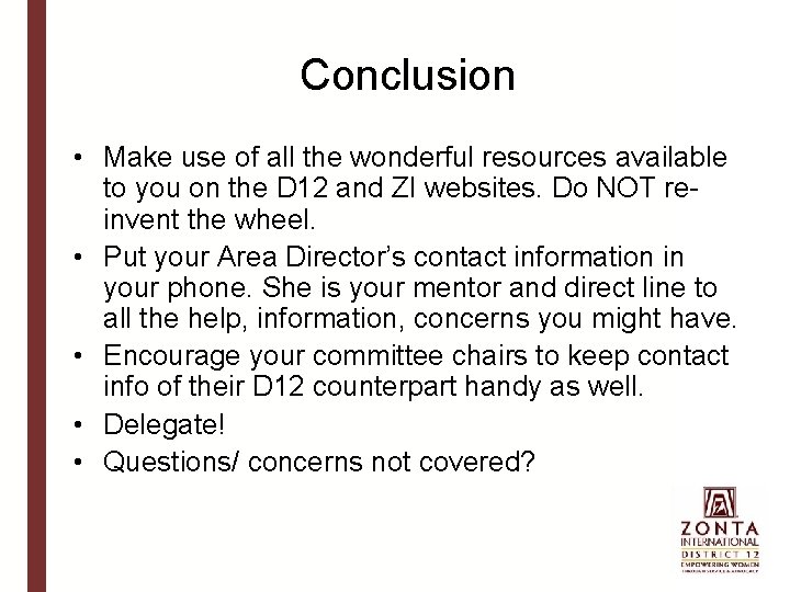 Conclusion • Make use of all the wonderful resources available to you on the