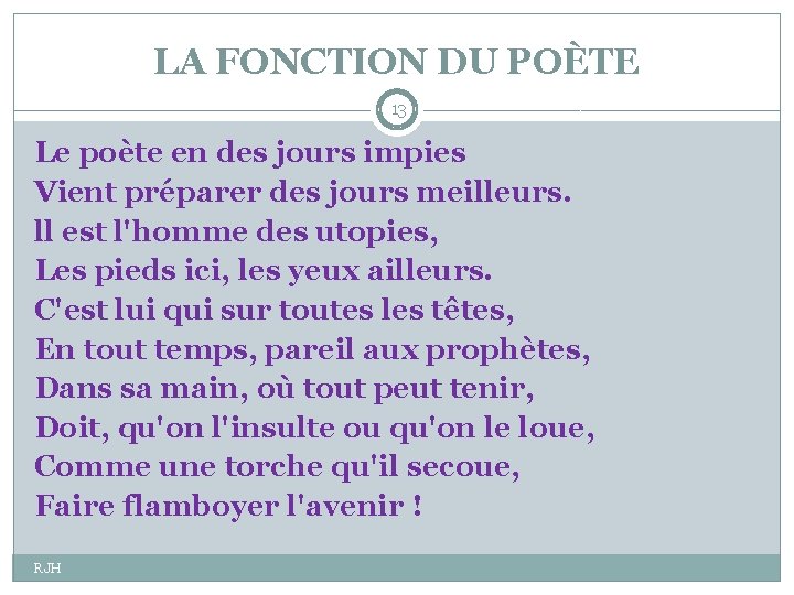 LA FONCTION DU POÈTE 13 Le poète en des jours impies Vient préparer des