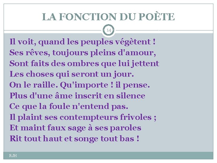 LA FONCTION DU POÈTE 14 Il voit, quand les peuples végètent ! Ses rêves,