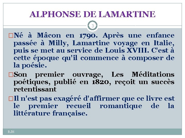 ALPHONSE DE LAMARTINE 3 �Né à Mâcon en 1790. Après une enfance passée à