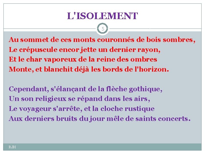 L'ISOLEMENT 5 Au sommet de ces monts couronnés de bois sombres, Le crépuscule encor