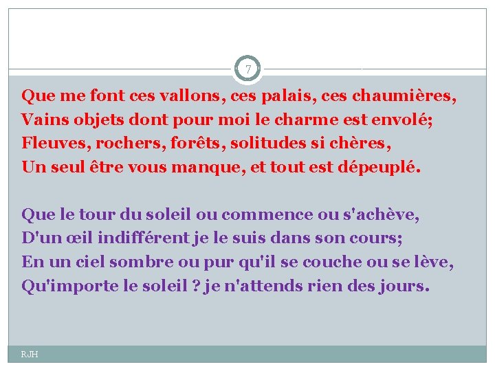 7 Que me font ces vallons, ces palais, ces chaumières, Vains objets dont pour