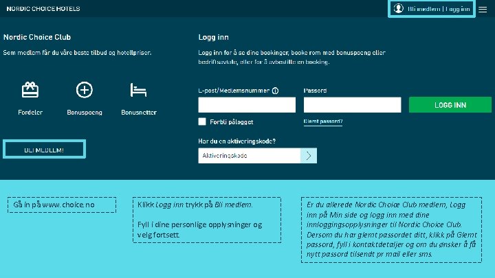 Gå in på www. choice. no Klikk Logg inn trykk på Bli medlem. Fyll