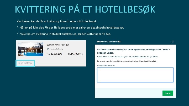 KVITTERING PÅ ET HOTELLBESØK Ved behov kan du få en kvittering tilsendt etter ditt