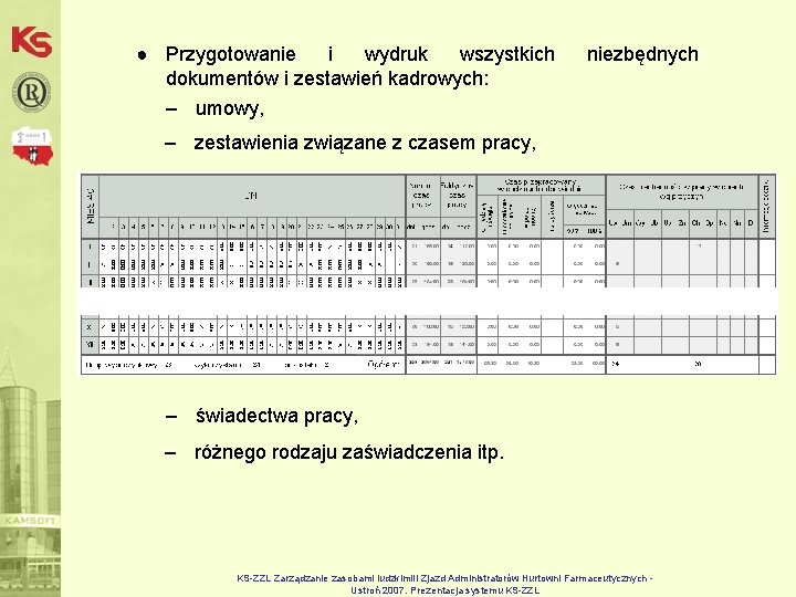 ● Przygotowanie i wydruk wszystkich dokumentów i zestawień kadrowych: – umowy, niezbędnych – zestawienia