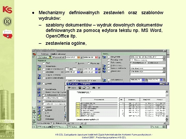 ● Mechanizmy definiowalnych zestawień oraz szablonów wydruków: – szablony dokumentów – wydruk dowolnych dokumentów