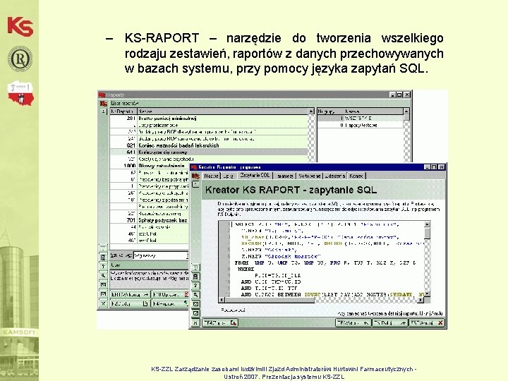 – KS-RAPORT – narzędzie do tworzenia wszelkiego rodzaju zestawień, raportów z danych przechowywanych w