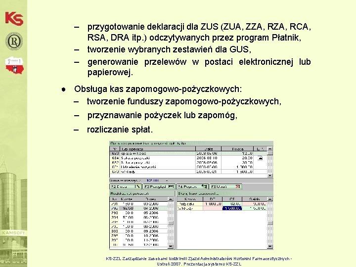 – przygotowanie deklaracji dla ZUS (ZUA, ZZA, RCA, RSA, DRA itp. ) odczytywanych przez