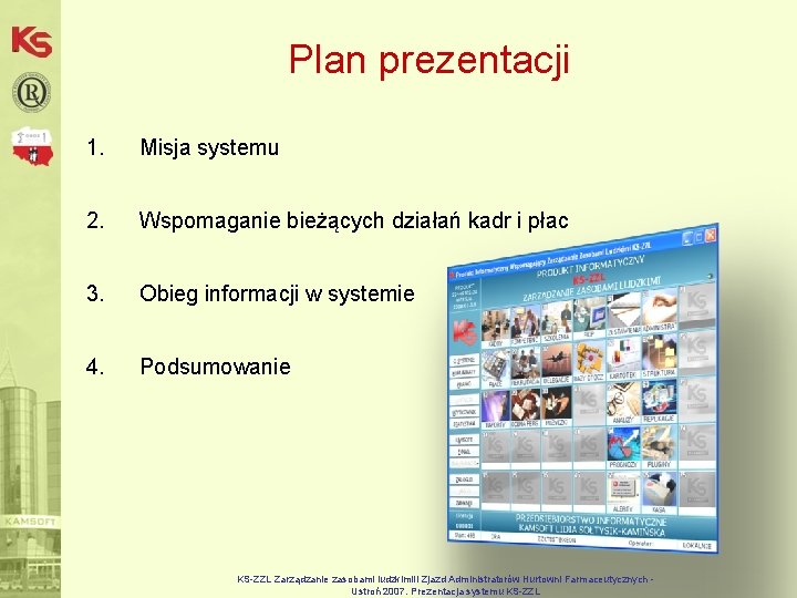 Plan prezentacji 1. Misja systemu 2. Wspomaganie bieżących działań kadr i płac 3. Obieg