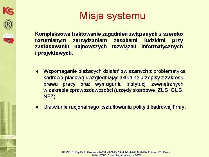 Misja systemu Kompleksowe traktowanie zagadnień związanych z szeroko rozumianym zarządzaniem zasobami ludzkimi przy zastosowaniu