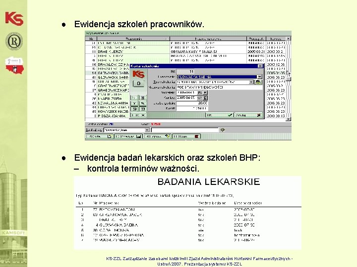 ● Ewidencja szkoleń pracowników. ● Ewidencja badań lekarskich oraz szkoleń BHP: – kontrola terminów