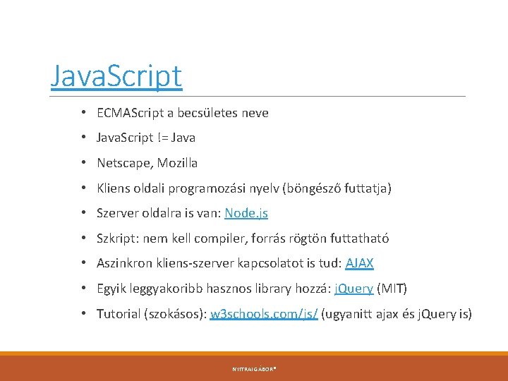 Java. Script • ECMAScript a becsületes neve • Java. Script != Java • Netscape,