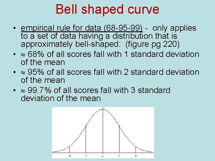 Bell shaped curve • empirical rule for data (68 -95 -99) - only applies