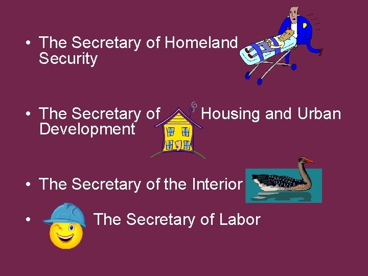  • The Secretary of Homeland Security • The Secretary of Development Housing and