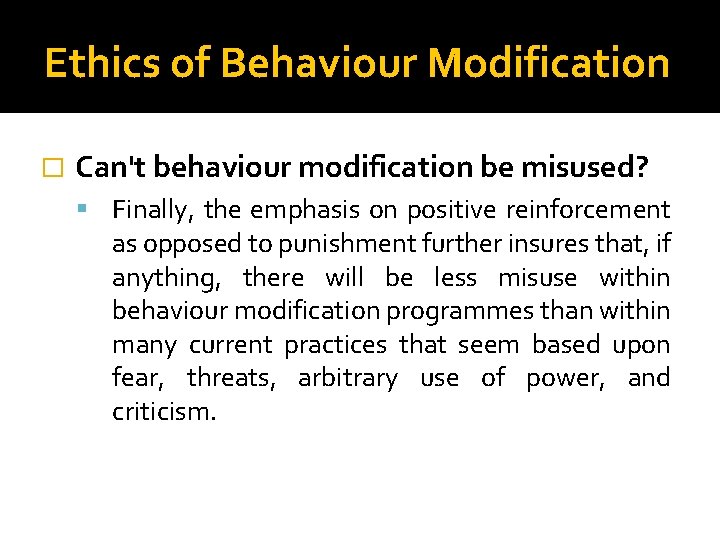 Ethics of Behaviour Modification � Can't behaviour modification be misused? Finally, the emphasis on