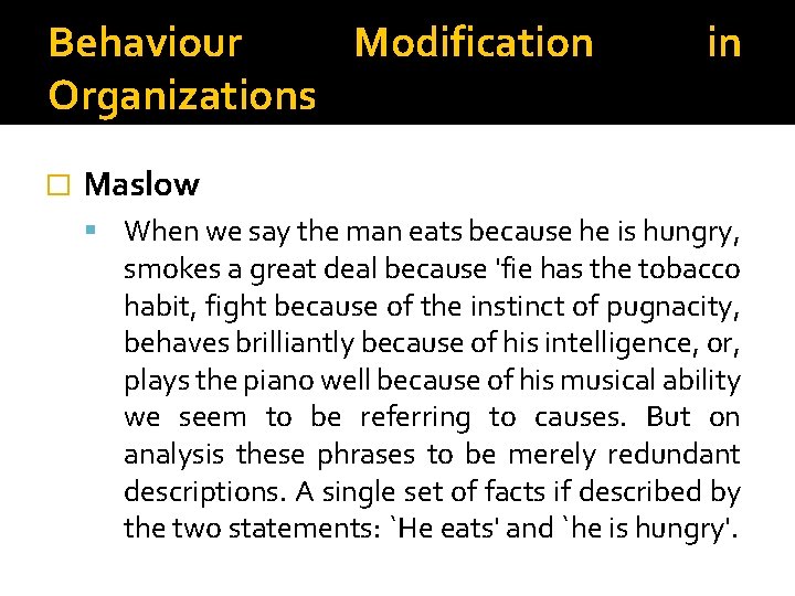 Behaviour Modification Organizations � in Maslow When we say the man eats because he