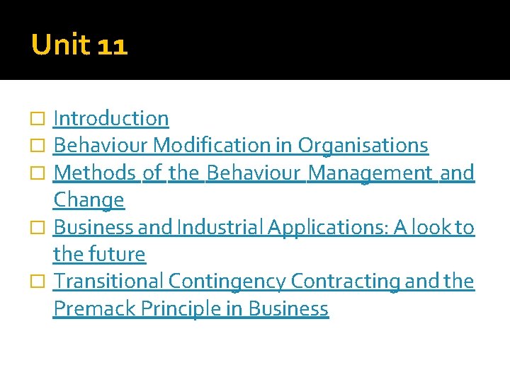 Unit 11 Introduction Behaviour Modification in Organisations Methods of the Behaviour Management and Change