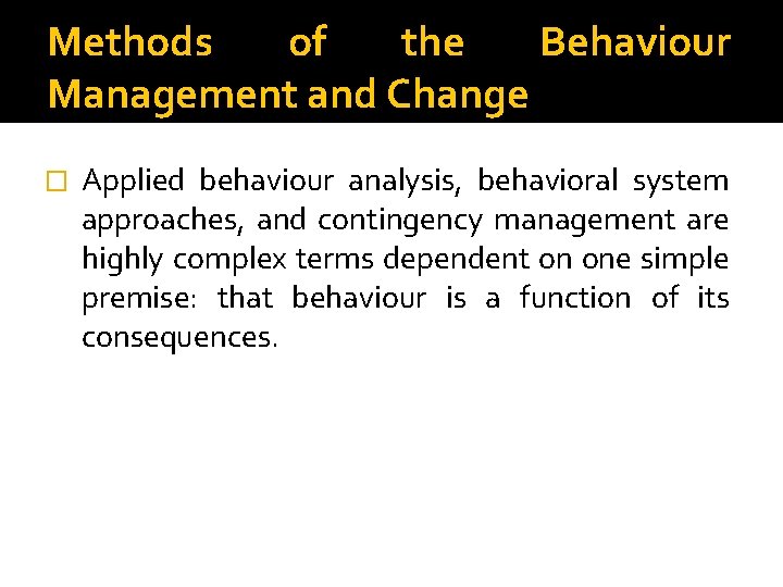 Methods of the Behaviour Management and Change � Applied behaviour analysis, behavioral system approaches,