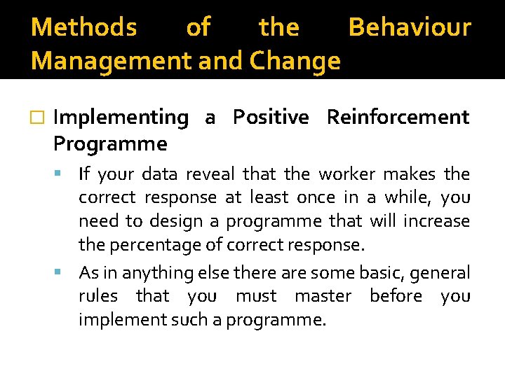 Methods of the Behaviour Management and Change � Implementing a Positive Reinforcement Programme If