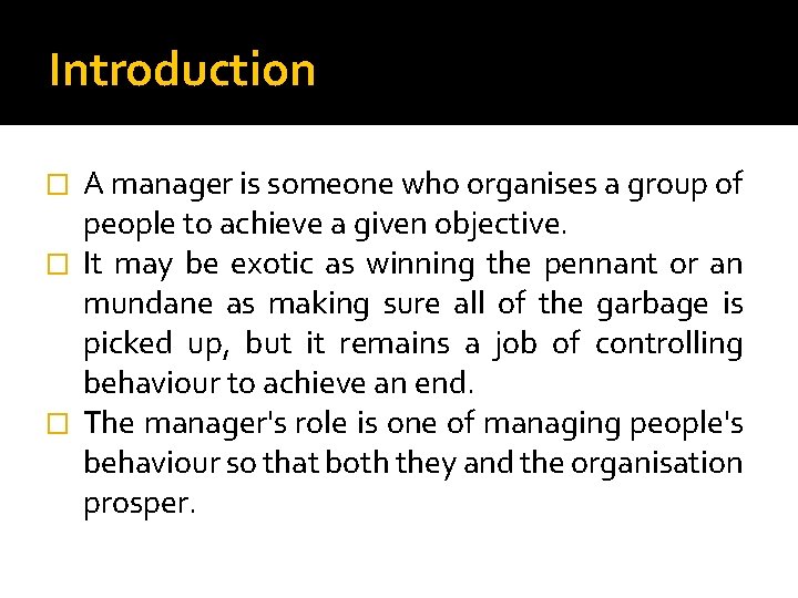 Introduction A manager is someone who organises a group of people to achieve a