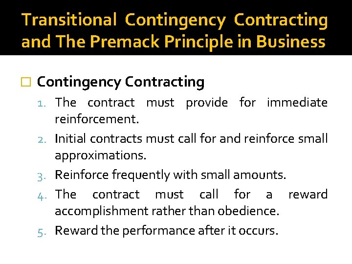 Transitional Contingency Contracting and The Premack Principle in Business � Contingency Contracting 1. The