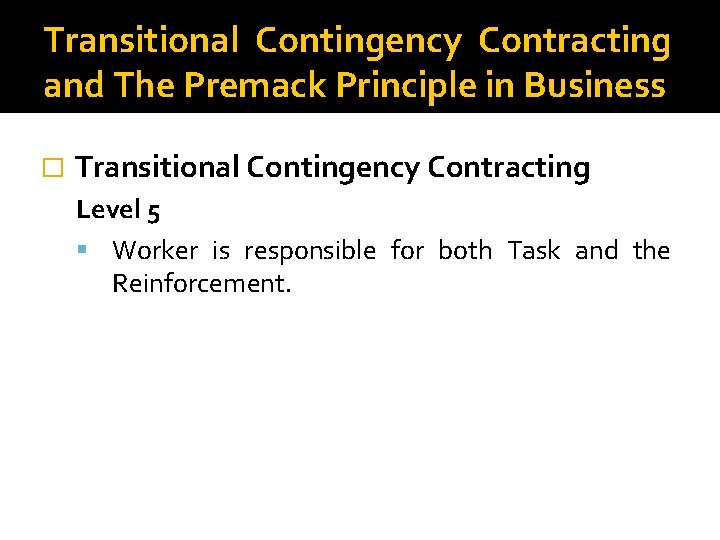 Transitional Contingency Contracting and The Premack Principle in Business � Transitional Contingency Contracting Level