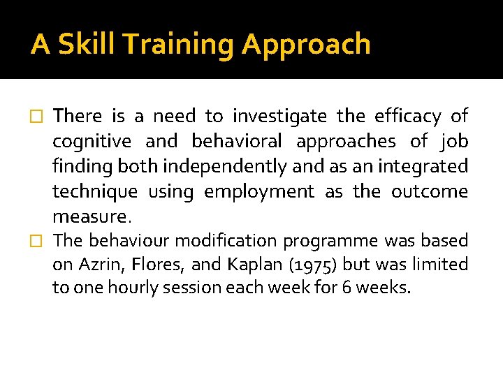 A Skill Training Approach � � There is a need to investigate the efficacy