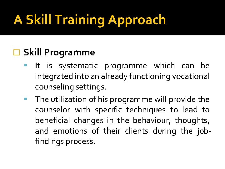 A Skill Training Approach � Skill Programme It is systematic programme which can be
