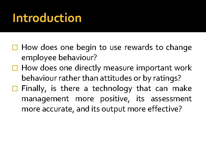 Introduction How does one begin to use rewards to change employee behaviour? � How