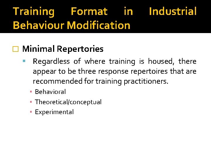 Training Format in Behaviour Modification � Industrial Minimal Repertories Regardless of where training is
