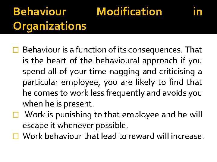 Behaviour Modification Organizations in Behaviour is a function of its consequences. That is the