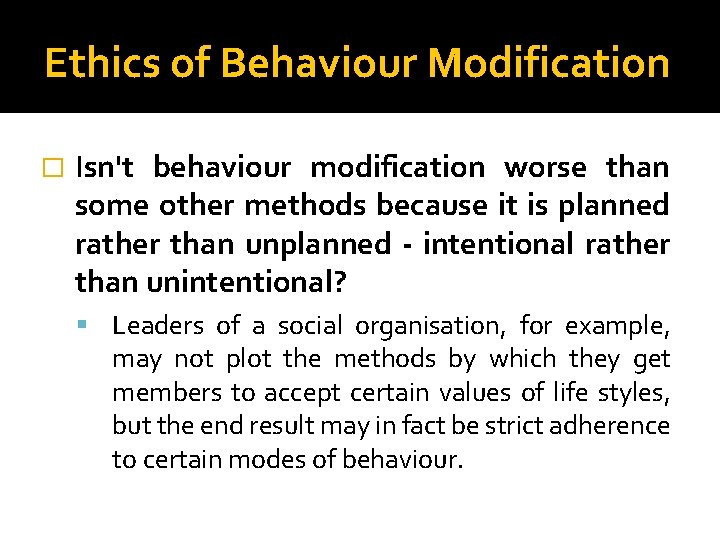 Ethics of Behaviour Modification � Isn't behaviour modification worse than some other methods because