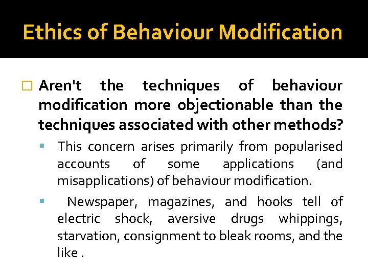 Ethics of Behaviour Modification � Aren't the techniques of behaviour modification more objectionable than