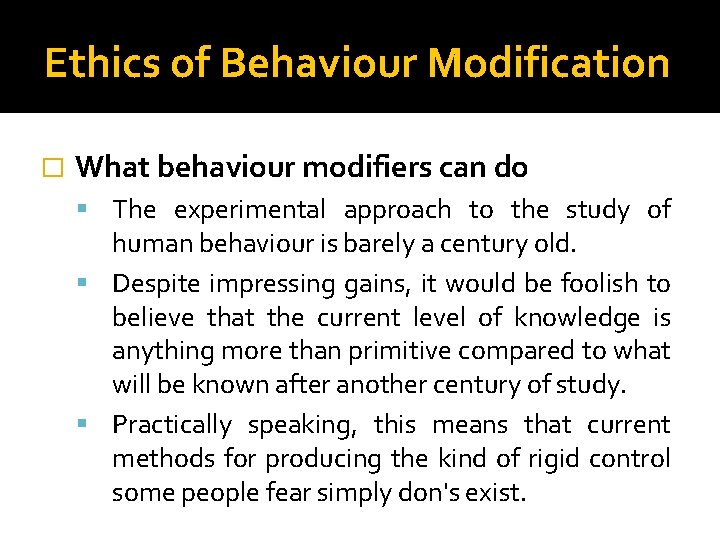 Ethics of Behaviour Modification � What behaviour modifiers can do The experimental approach to