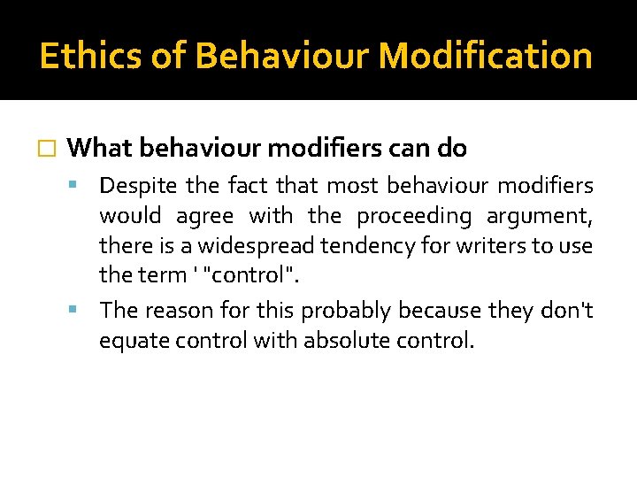 Ethics of Behaviour Modification � What behaviour modifiers can do Despite the fact that