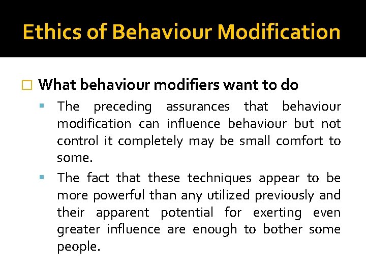 Ethics of Behaviour Modification � What behaviour modifiers want to do The preceding assurances