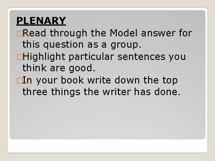 PLENARY �Read through the Model answer for this question as a group. �Highlight particular