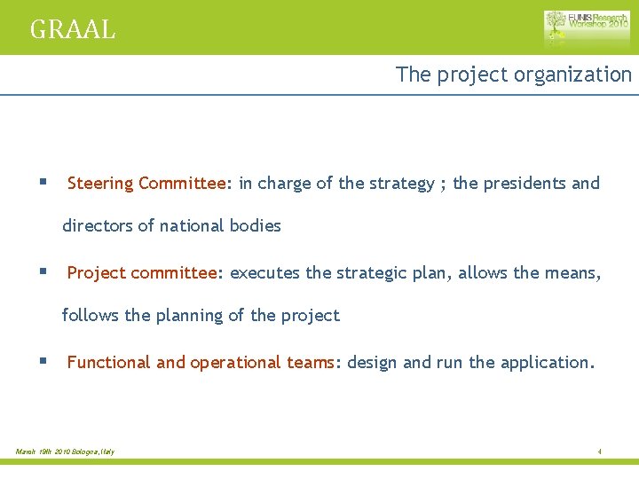 GRAAL The project organization § Steering Committee: in charge of the strategy ; the