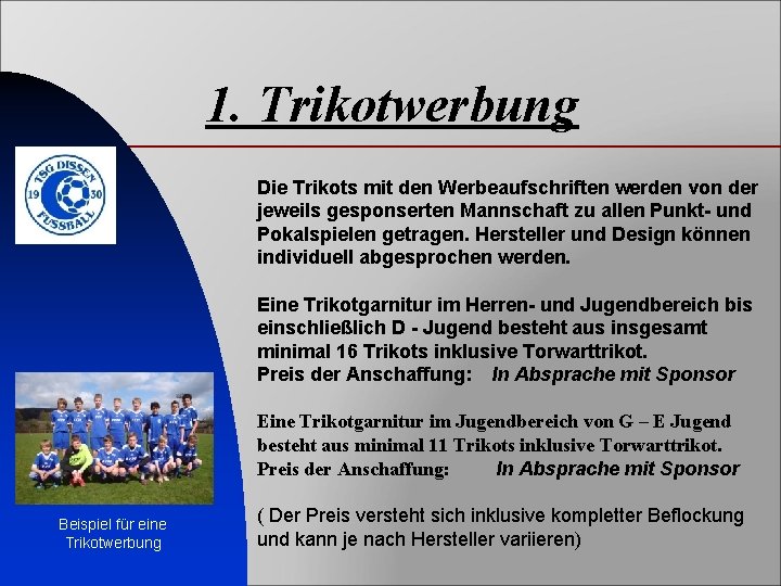 1. Trikotwerbung Die Trikots mit den Werbeaufschriften werden von der jeweils gesponserten Mannschaft zu