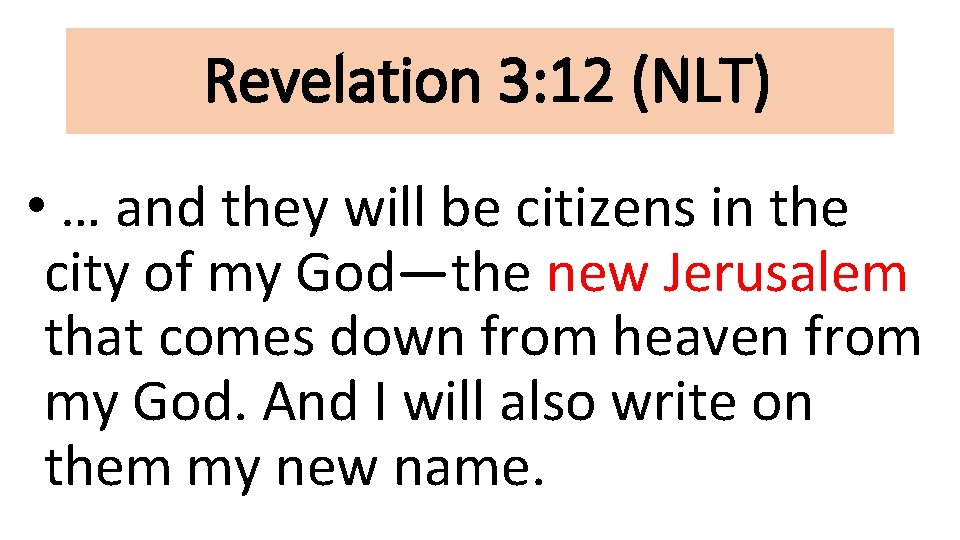 Revelation 3: 12 (NLT) • … and they will be citizens in the city