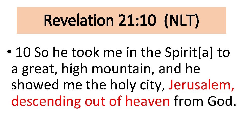 Revelation 21: 10 (NLT) • 10 So he took me in the Spirit[a] to