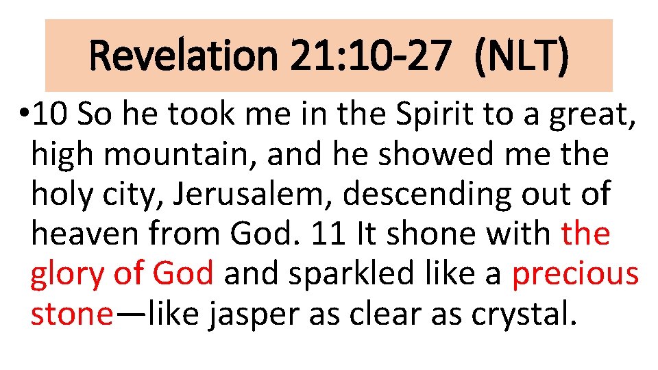 Revelation 21: 10 -27 (NLT) • 10 So he took me in the Spirit
