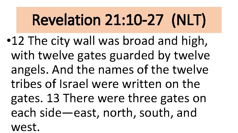 Revelation 21: 10 -27 (NLT) • 12 The city wall was broad and high,