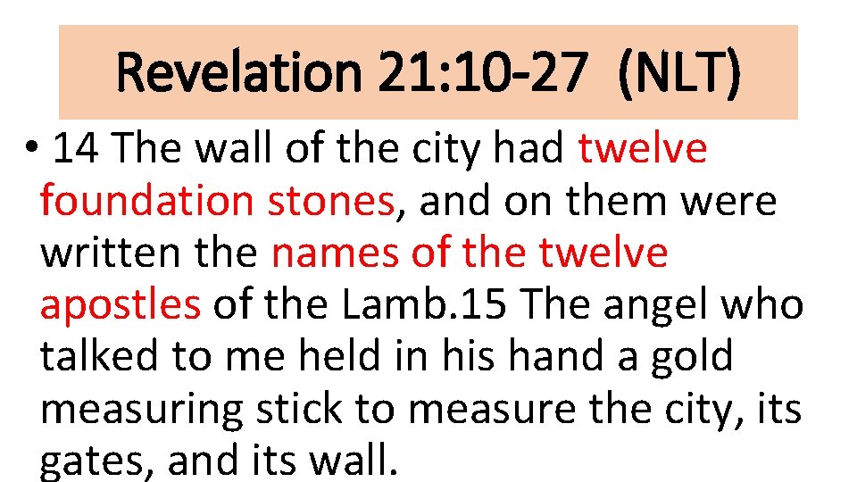 Revelation 21: 10 -27 (NLT) • 14 The wall of the city had twelve