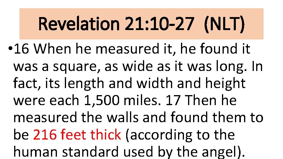 Revelation 21: 10 -27 (NLT) • 16 When he measured it, he found it
