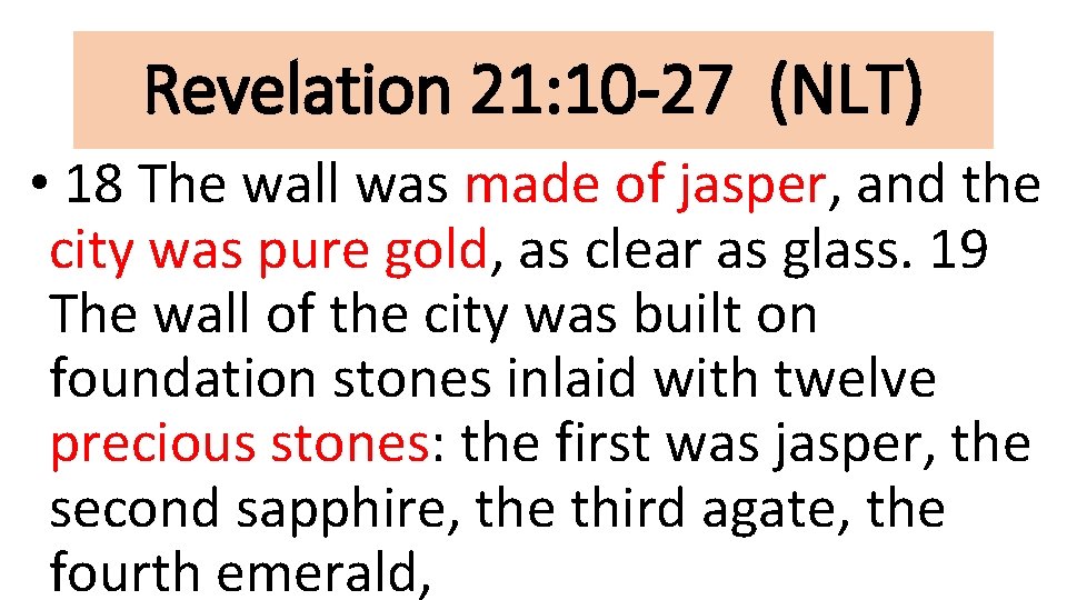 Revelation 21: 10 -27 (NLT) • 18 The wall was made of jasper, and