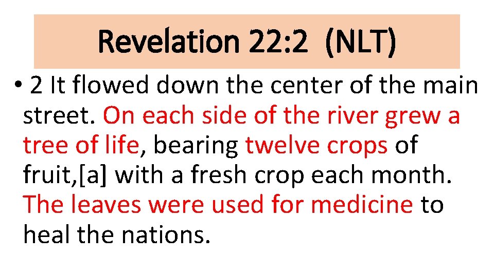 Revelation 22: 2 (NLT) • 2 It flowed down the center of the main