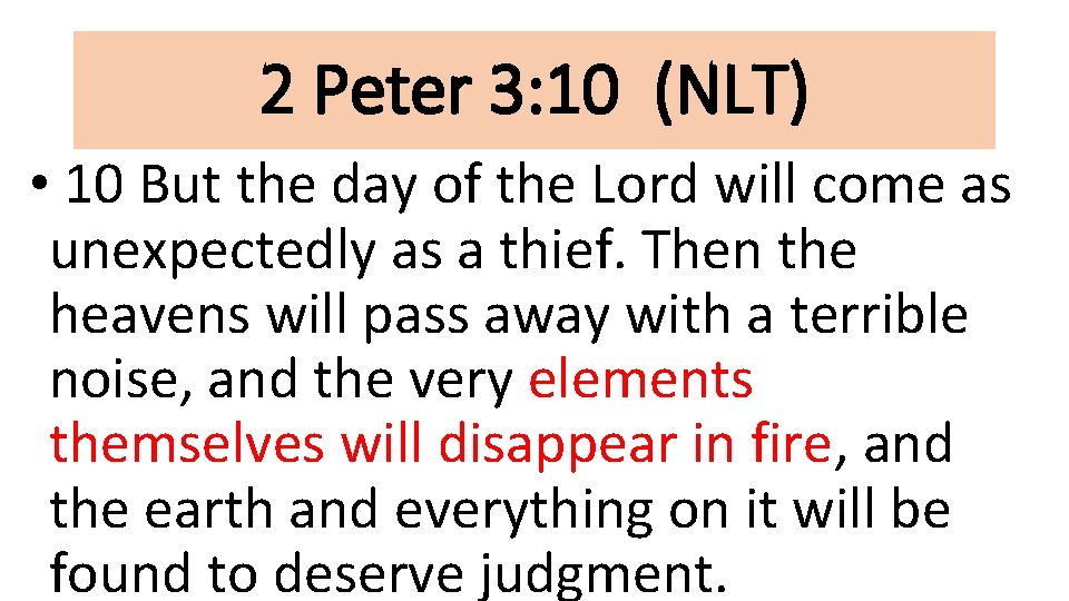 2 Peter 3: 10 (NLT) • 10 But the day of the Lord will