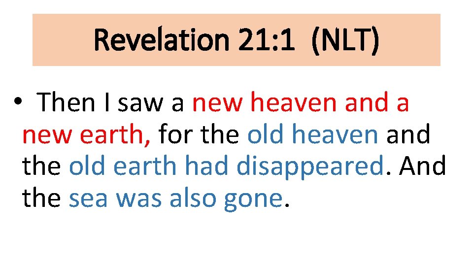 Revelation 21: 1 (NLT) • Then I saw a new heaven and a new